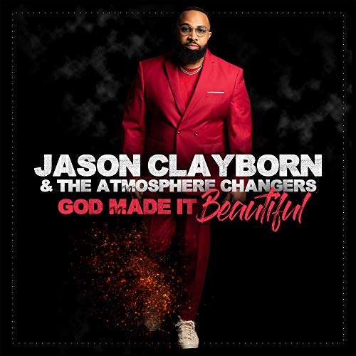 Jason Clayborn & The Atmosphere Changers God Made It Beautiful
