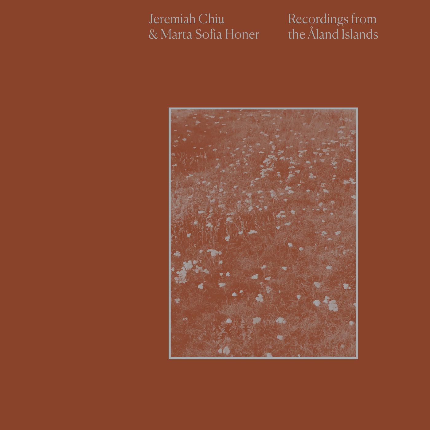 Jeremiah & Marta Sofia Honer Chiu Recordings from the Aland Islands