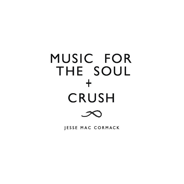 Jesse Mac Cormack CRUSH + Music for the soul