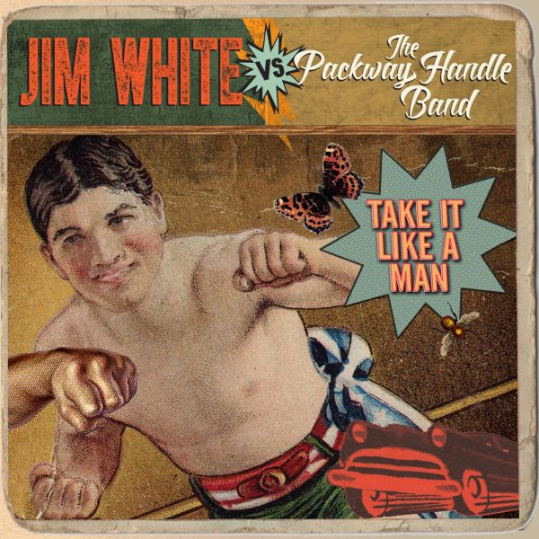 Jim White vs. The Packway Handle Band Take It Like A Man