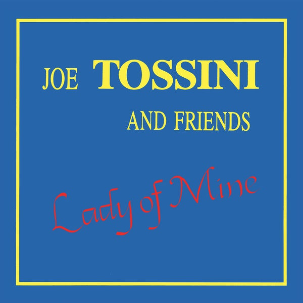 JOE TOSSINI AND FRIENDS Lady of Mine