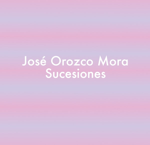 JOSE OROZCO MORA SUCESIONES