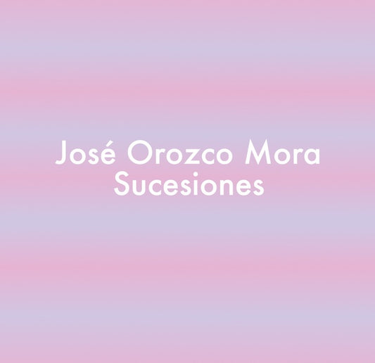 JOSE OROZCO MORA SUCESIONES