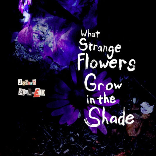 JOSEPH ALLRED What Strange Flowers Grow in the Shade