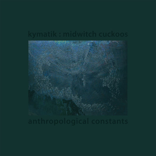 KYMATIK : MIDWITCH CUCKOOS Anthropological Constants