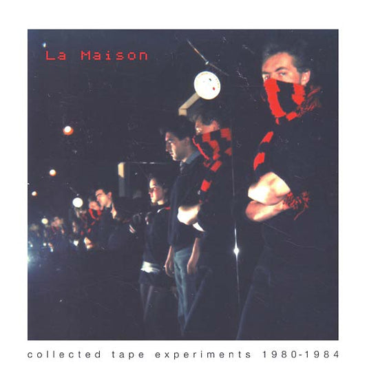 LA MAISON Collected Tape Experiments 1980-1984