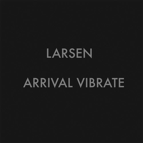 LARSEN Arrival Vibrate