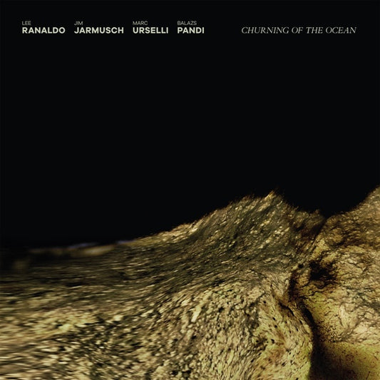 LEE RANALDO/JIM JARMUSCH/MARC URSELLI/BALAZS PANDI Churning of the Ocean