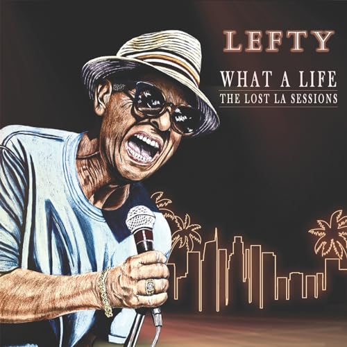 Lefty What A Life - The Lost LA Sessions