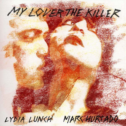 LYDIA LUNCH & MARC HURTADO My Lover the Killer