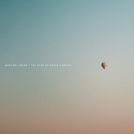 Marconi Union The Fear Of Never Landing