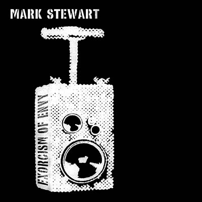 MARK STEWART Exorcism of Envy