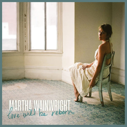 Martha Wainwright Love Will Be Reborn