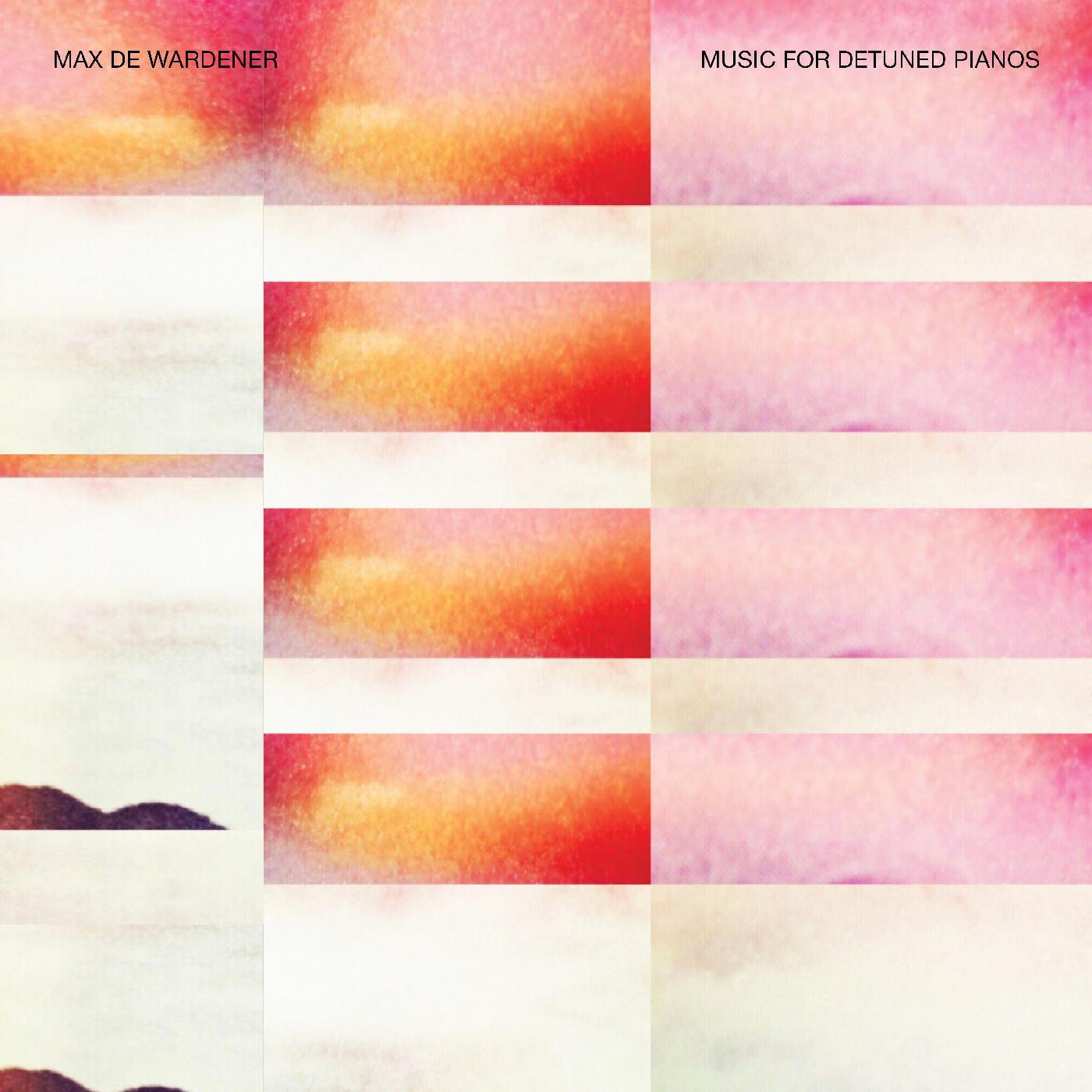 Max de Wardener Music For Detuned Pianos