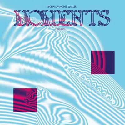 MICHAEL VINCENT WALLER Moments Remixes