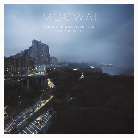 MOGWAI Hardcore Will Never Die, But You Will