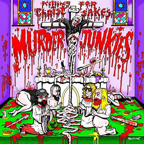 Murder Junkies Killing for Christ Sakes