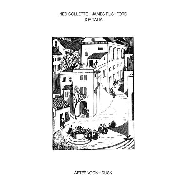 NED COLLETTE/JAMES RUSHFORD/JOE TALIA Afternoon-Dusk