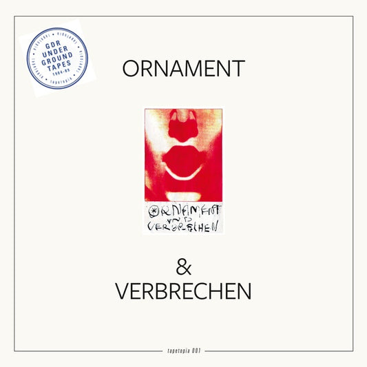 ORNAMENT & VERBRECHEN Tapetopia 001: GDR Underground Tapes (1984-1989)