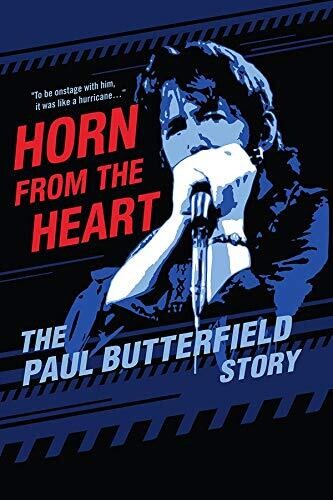 Paul Butterfeld Horn From The Heart: The Paul Butterfield Story