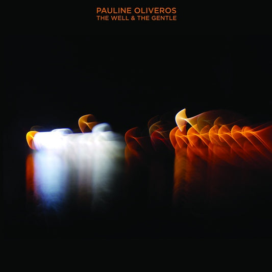 PAULINE OLIVEROS The Well & The Gentle