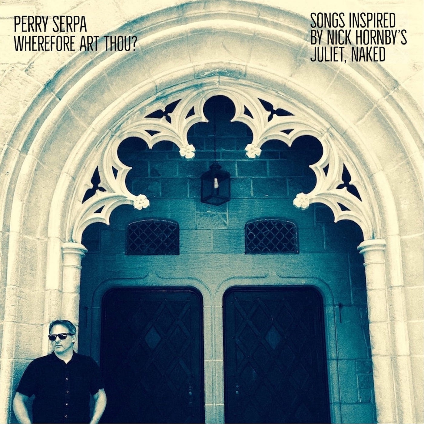 Perry Serpa Wherefore Art Thou? - Songs Inspired By Nick Hornby's "Juliet, Naked"