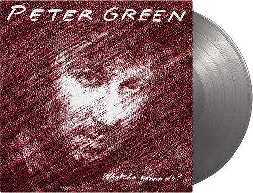 Peter Green Whatcha Gonna Do? (Limited Edition, 180 Gram Vinyl, Colored Vinyl, Silver)