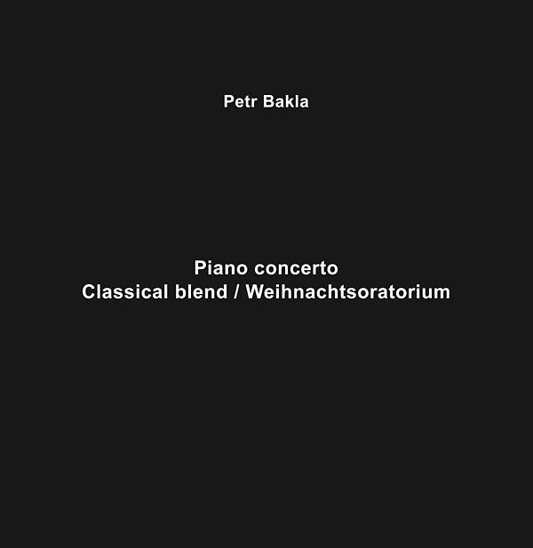 PETR BAKLA Piano Concerto - Classical Blend/Weihnachtsoratorium