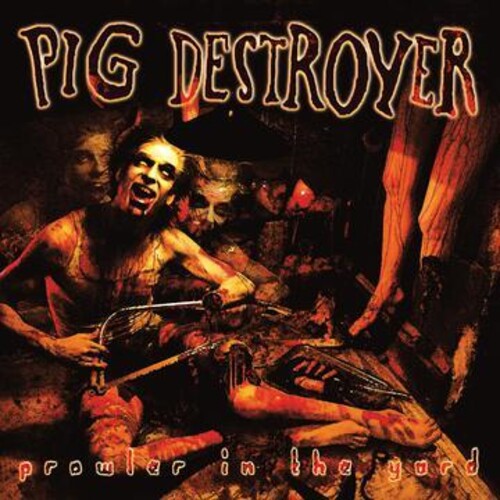 Pig Destroyer Prowler In The Yard (Deluxe Edition, Reissue)