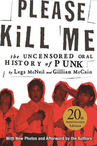 Please Kill Me Please Kill Me: The Uncensored Oral History of Punk 20th Anniversary Edition
