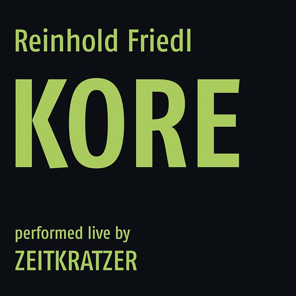 REINHOLD FRIEDL/ZEITKRATZER Kore