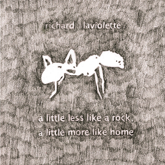 Richard Laviolette A Little Less Like A Rock, A Little More Like Home