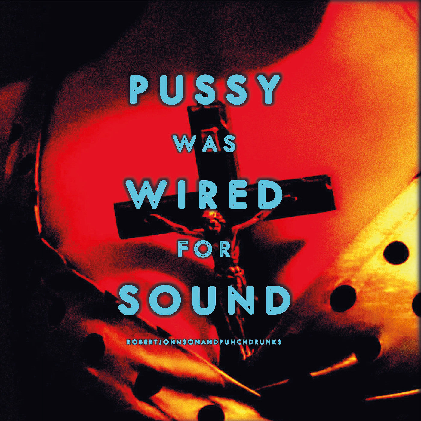 Robert And Punchdrunks Johnson Pussy Was Wired For Sound [Orange Vinyl]