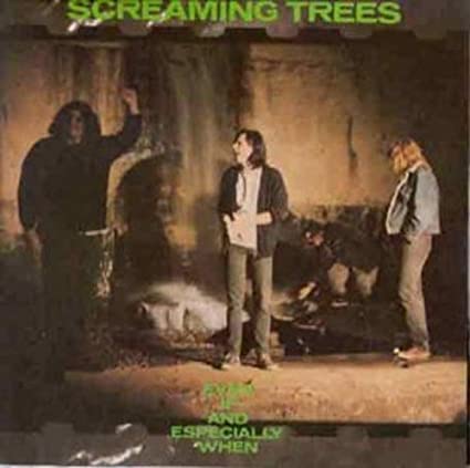 Screaming Trees Even If & Especially When