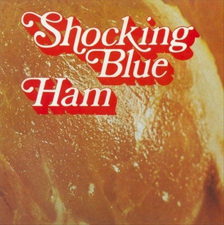 Shocking Blue Ham