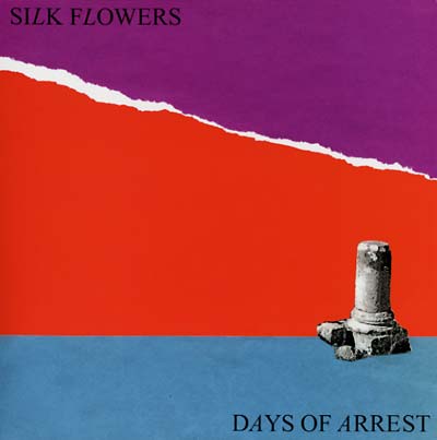 SILK FLOWERS Days Of Arrest