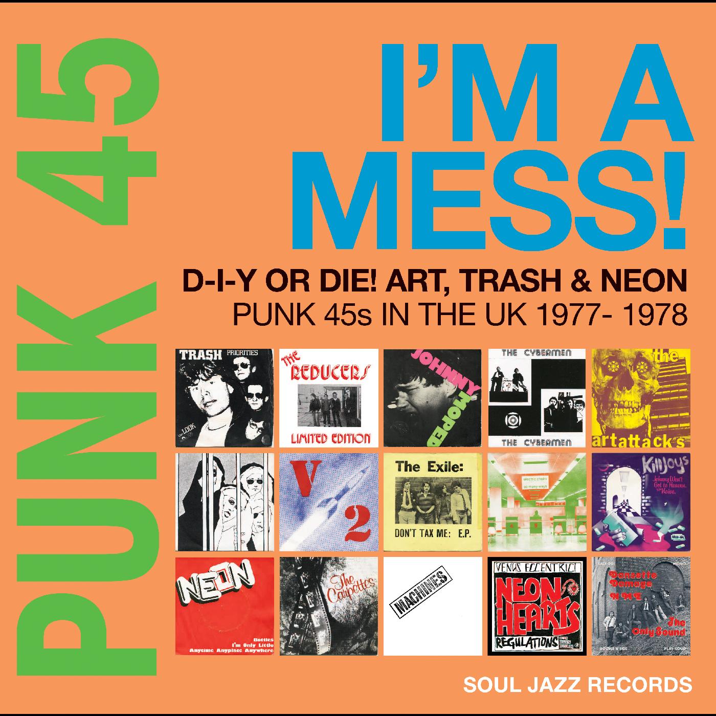 Soul Jazz Records Presents PUNK 45: I‚Äôm A Mess! D-I-Y Or Die! Art, Trash & Neon ‚Äì Punk 45s In The UK 1977-78