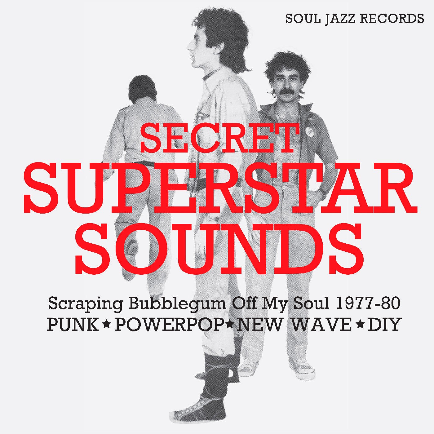 Soul Jazz Records Presents Secret Superstar Sounds - Scraping Bubblegum Off My Soul 1977-80: Punk • Powerpop • New Wave • Diy
