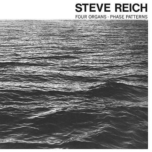STEVE REICH Four Organs/Phase Patterns