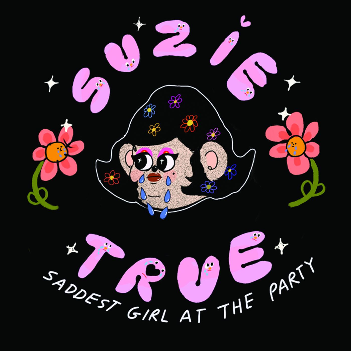 Suzie True Saddest Girl at The Party