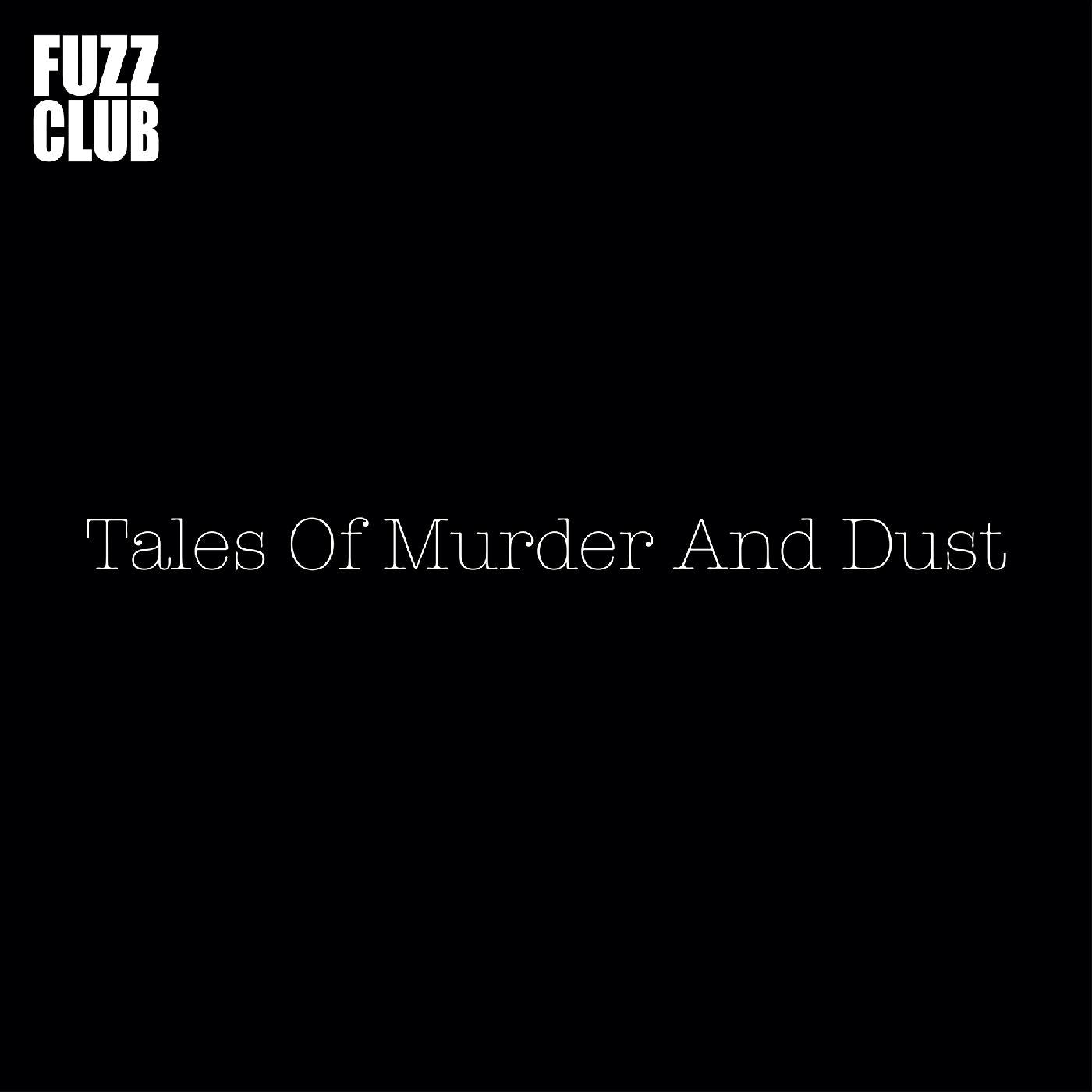Tales Of Murder And Dust FUZZ CLUB SESSION