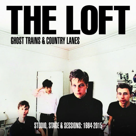 THE LOFT Ghost Trains & Country Lanes: Studio, Stage & Sessions 1984-2015