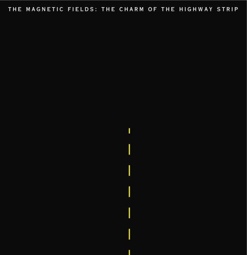 The Magnetic Fields The Charm Of The Highway Strip