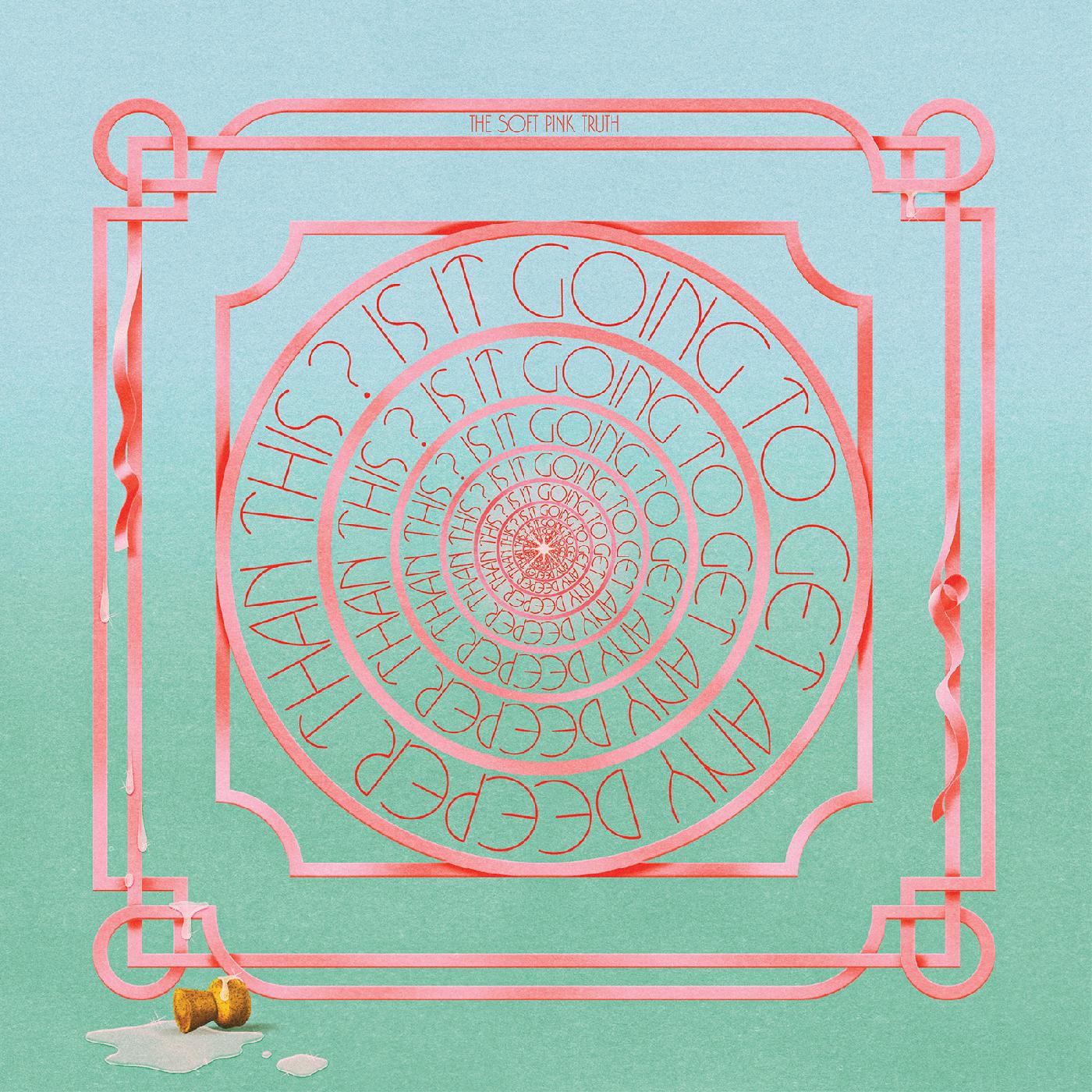 The Soft Pink Truth Is It Going To Get Any Deeper Than This? (Indie Exclusive Clear Vinyl)