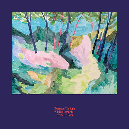 TOMORROW THE RAIN WILL FALL UPWARDS Wreck His Days