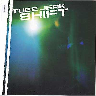 TUBE JERK Shift