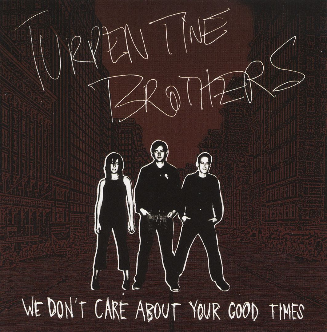 Turpentine Brothers We Don't Care About Your Good Times