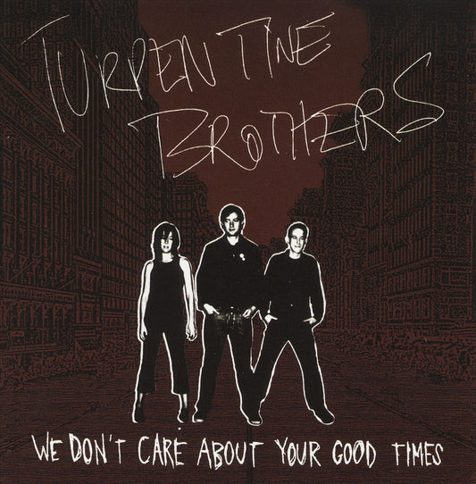 Turpentine Brothers We Don't Care About Your Good Times