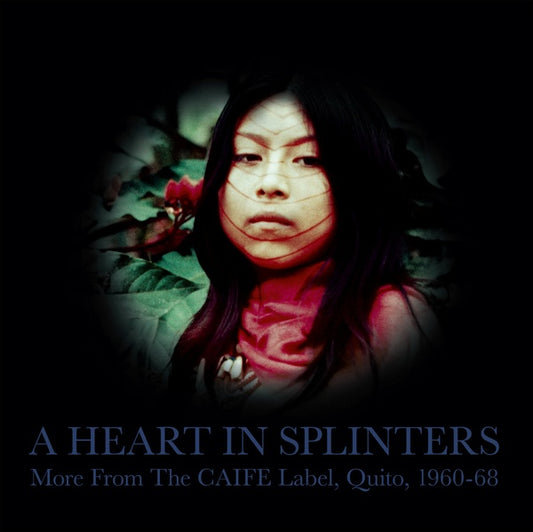 Va A Heart In Splinters: More From The CAIFE Label, Quito, 1960-68