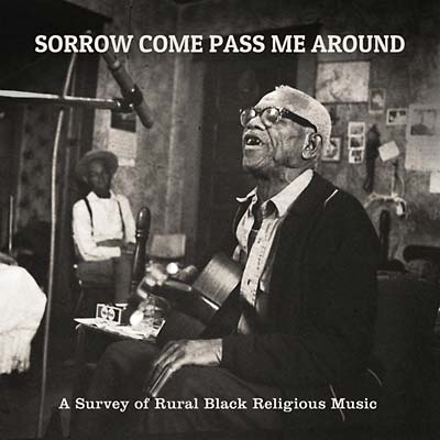 Va Sorrow Come Pass Me Around: A Survey of Rural Black Religious Music